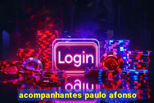 acompanhantes paulo afonso